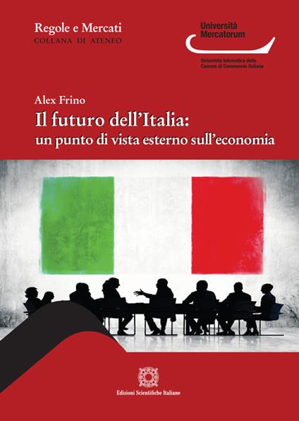 Il futuro dell'Italia: un punto di vista esterno sull'economia - Alex Frino - copertina