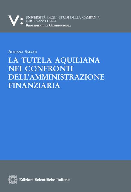 La tutela aquiliana nei confronti dell'amministrazione finanziaria - Adriana Salvati - copertina