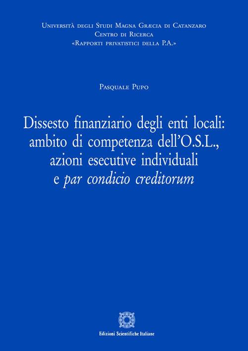 Dissesto finanziario degli enti locali: ambito di competenza dell'O.S.L., azioni esecutive individuali e par condicio creditorum - Pasquale Pupo - copertina