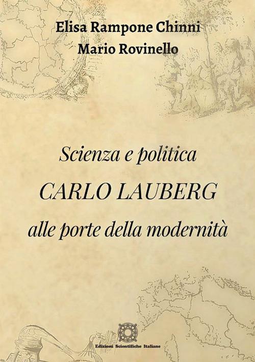 Scienza e politica. Carlo Lauberg alle porte della modernità - Elisa Rampone Chinni,Mario Rovinello - copertina