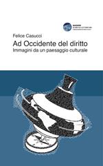 Ad Occidente del diritto. Immagini da un paesaggio culturale