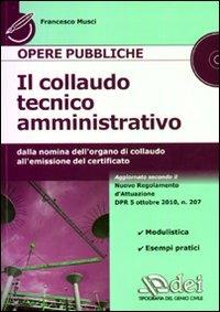 Il collaudo tecnico amministrativo. Dalla nomina dell'organo di collaudo all'emissione del certificato. Con CD-ROM - Francesco Musci - copertina