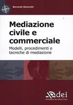 Mediazione civile e commerciale. Modelli, procedimenti e tecniche di mediazione