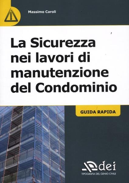 La sicurezza nei lavori di manutenzione del condominio. Guida rapida - Massimo Caroli - copertina