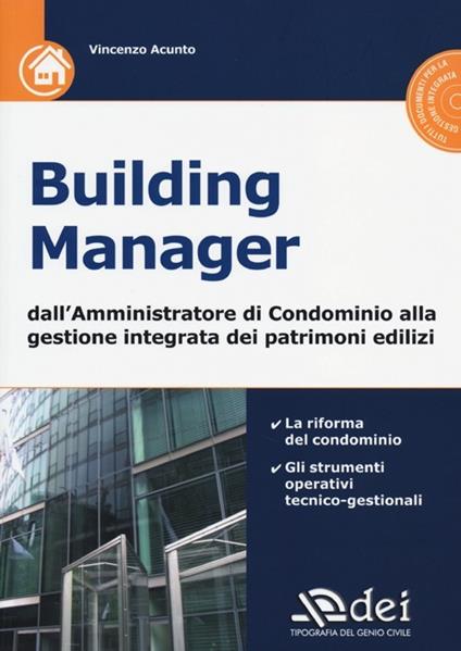 Building manager. Dall'amministrazione di condominio alla gestione integrata dei patrimoni edilizi. Con CD-ROM - Vincenzo Acunto - copertina