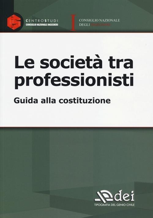 Le società tra professionisti. Guida alla costituzione - copertina