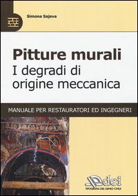 Pitture murali. I degradi di origine meccanica. Manuale per restauratori ed ingegneri - Simona Sajeva - copertina