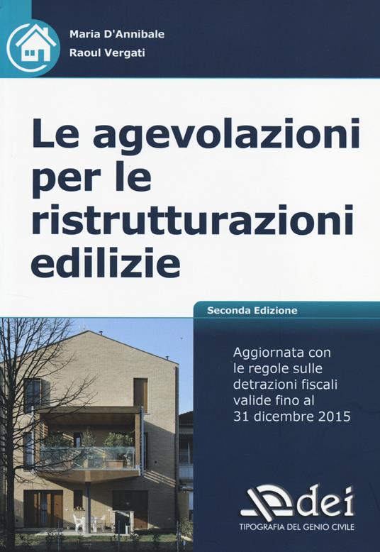 Le agevolazioni per le ristrutturazioni edilizie - Maria D'Annibale,Raoul Vergati - copertina