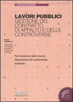 Lavori pubblici. Gestione del contratto di appalto e delle controversie. Con CD-ROM