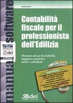 Contabilità fiscale per il professionista dell'Edilizia. Manuale ad uso di architetti, ingegneri, geometri, periti e consulenti. Con CD-ROM