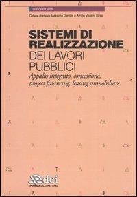 Sistemi di realizzazione dei lavori pubblici. Appalto integrato, concessione, project financing, leasing immobiliare - Giancarlo Caselli - copertina