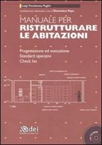 Manuale per ristrutturare le abitazioni. Progettazione ed esecuzione. Standard operativi. Check list. Ediz. illustrata. Con CD-ROM