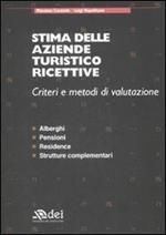 Stima delle aziende turistico ricettive. Criteri e metodi di valutazione. Alberghi, pensioni, residence, strutture complementari