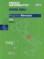 Prezzi informativi opere edili 2013. Regione Abruzzo. Con CD-ROM