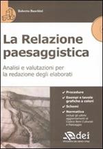 La relazione paesaggistica. Analisi e valutazioni per la redazione degli elaborati. Con CD-ROM