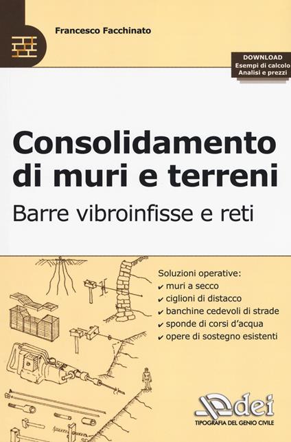 Consolidamento di muri e terreni. Barre vibroinfisse e reti. Con esempi di calcolo, analisi e prezzi - Francesco Facchinato - copertina