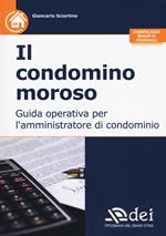 Il condominio moroso. Guida operativa per l'amministratore di condominio. Con Contenuto digitale per download