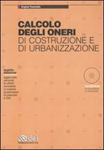 Calcolo degli oneri di costruzione e di urbanizzazione. Con CD-ROM