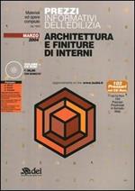 Prezzi informativi dell'edilizia. Architettura e finiture di interni.Marzo 2004. Con CD-ROM