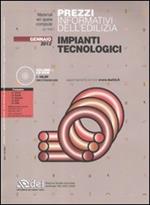 Prezzi informativi dell'edilizia. Impianti tecnologici. Gennaio 2012. Con CD-ROM