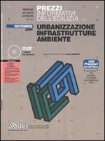 Prezzi informativi dell'edilizia. Urbanizzazione, infrastrutture, ambiente. Con CD-ROM