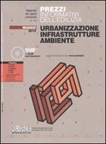 Prezzi informativi dell'edilizia. Urbanizzazione, infrastrutture, ambiente. Maggio 2010. Con CD-ROM