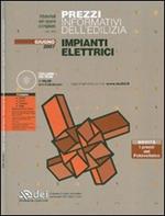 Prezzi informativi dell'edilizia. Impianti elettrici. Giugno 2007. Con CD-ROM