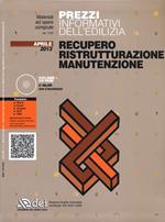 Prezzi informativi dell'edilizia. Recupero, ristrutturazione, manutenzione. Aprile 2013. Con CD-ROM