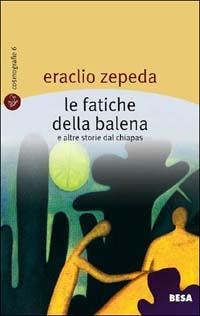 Le fatiche della balena e altre storie dal Chiapas - Eraclio Zepeda - copertina