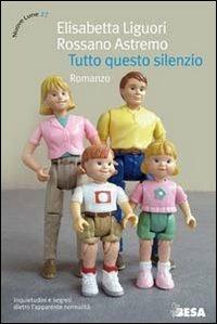 Tutto questo silenzio - Elisabetta Liguori,Rossano Astremo - copertina