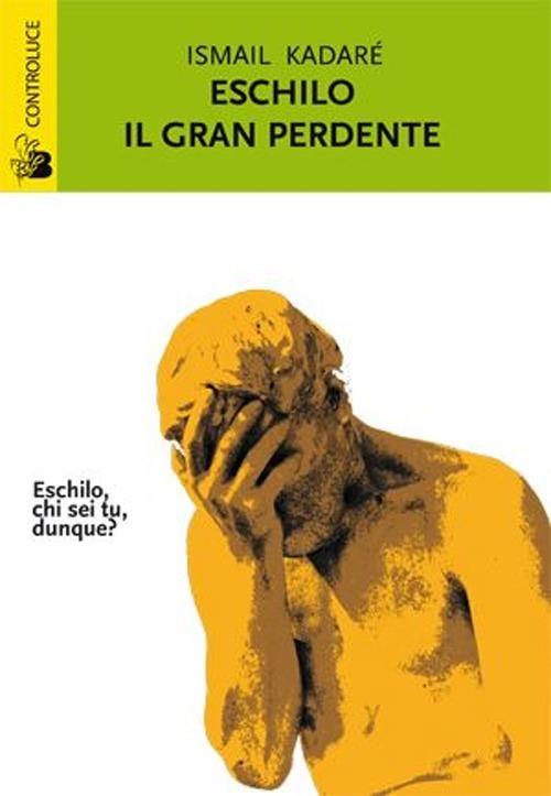 Eschilo il gran perdente - Ismail Kadaré - copertina