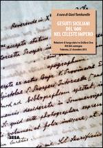 Gesuiti siciliani del '600 nel celeste impero. Relazioni di lunga data tra Sicilia e Cina. Atti del Convegno (Palermo, 27 dicembre 2013)