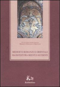 Medioevo romanzo e orientale. Macrotesti fra Oriente e Occidente. Atti del quarto Colloquio internazionale (Vico Equense, 26-29 ottobre 2000) - copertina