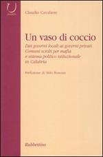 Un vaso di coccio. Dai governi locali ai governi privati. Comuni sciolti per mafia e sistema politico istituzionale in Calabria