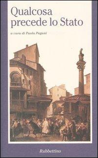 Qualcosa precede lo Stato. Atti del Convegno di studi sul pensiero filosofico-politico di Antonio Rosmini (Lugano, 4-5 giugno 1999) - copertina