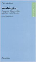Washington. Fondazione della repubblica degli Stati Uniti d'America