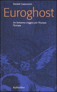 Euroghost. Un fantasma s'aggira per l'Europa: l'Europa - Daniele Capezzone - copertina