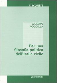 Per una filosofia politica dell'Italia civile - Giuseppe Acocella - copertina