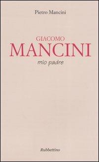 Giacomo Mancini, mio padre - Pietro Mancini - copertina