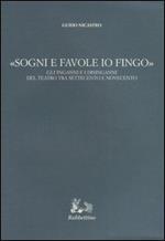 «Sogni e favole io fingo». Gli inganni e i disinganni del teatro tra Settecento e Novecento