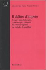 Il delitto d'impeto. Scenari psicopatologici, crimonologici e forensi sul crimine efferato da impulso irresistibile