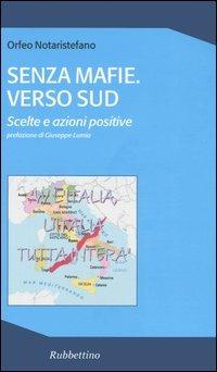 Senza mafie. Verso sud. Scelte e azioni positive - Orfeo Notaristefano - copertina