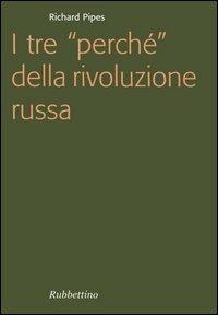 I tre «perché» della rivoluzione russa - Richard Pipes - copertina