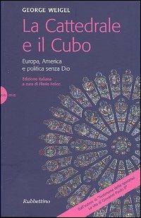 La cattedrale e il cubo. Europa, America e politica senza Dio - George Weigel - copertina