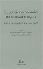 La politica tra mercati e regole. Scritti in ricordo di Luciano Stella