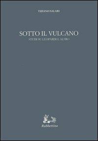 Sotto il vulcano. Studi su Leopardi e altro - Tiziano Salari - copertina