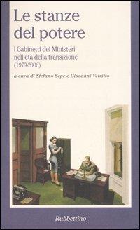 Le stanze del potere. I gabinetti dei ministeri nell'età della transizione (1979-2006) - copertina