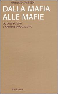 Dalla mafia alle mafie. Scienze sociali e crimine organizzato - Umberto Santino - copertina