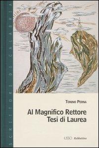 Al Magnifico Rettore. Tesi di laurea - Tonino Perna - copertina