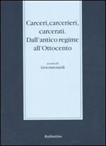 Carceri, carcerieri, carcerati. Dall'antico regime all'Ottocento. Atti del Seminario di studi (Somma Lombardo, 14-15 dicembre 2001)